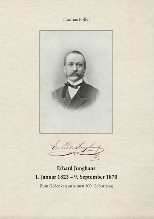 Erhard Junghans 1. Januar 1823 – 9. September 1870 - Zum Gedenken an seinen 200. Geburtstag. Die abgebrochene Säule, ergänzt durch biographische Anmerkungen